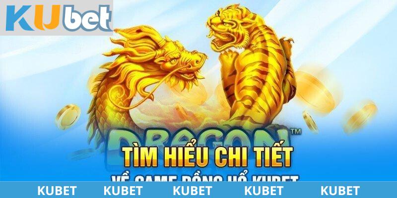 Tìm hiểm những ưu điểm chơi Rồng Hổ Kubet là gì