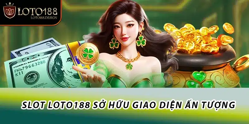 Slot Loto188 sở hữu giao diện ấn tượng
