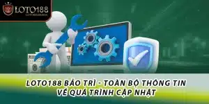 Toàn bộ thông về Loto188 bảo trì